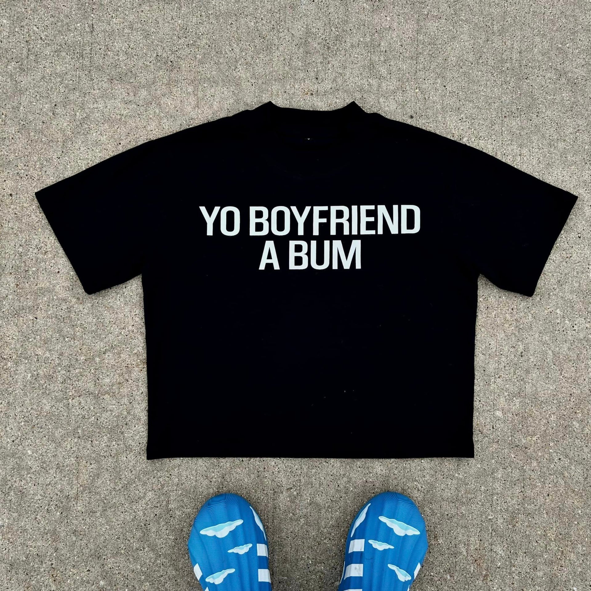 YO BOYFRIEND A BUM TEE