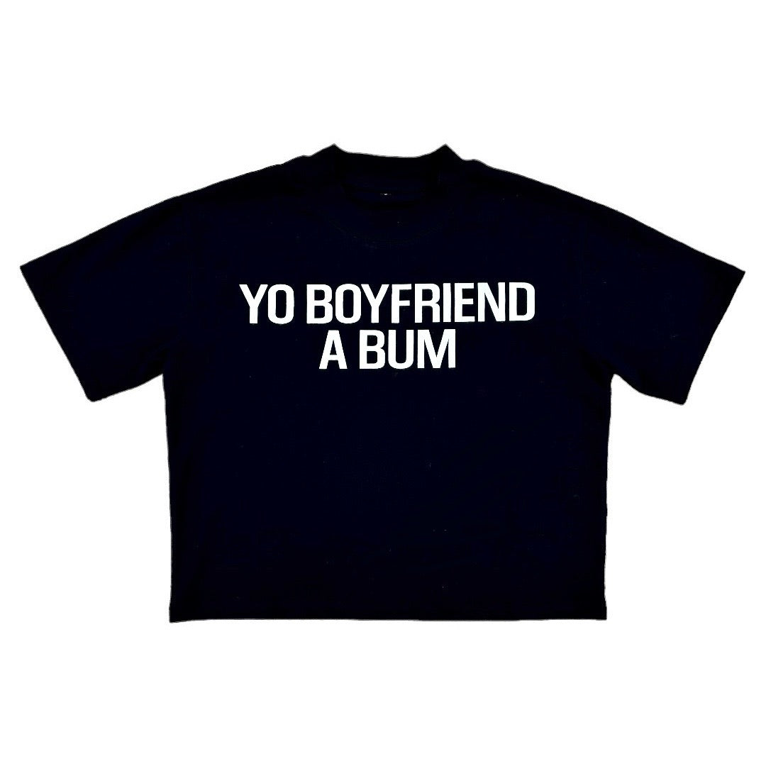 YO BOYFRIEND A BUM TEE – Strictly Stacked